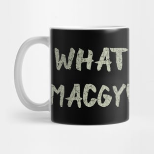 What Would MacGyver Do? Mug